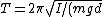 T=2\pi \sqrt{I/(mgd)}